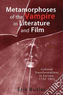Metamorphoses of the Vampire in Literature and Film libro in lingua di Erik Butler