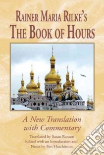 Rainer Maria Rilke's the Book of Hours libro in lingua di Rilke Rainer Maria, Ranson Susan (TRN), Hutchinson Ben (EDT)