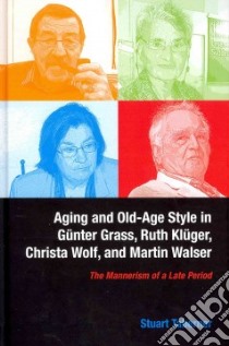 Aging and Old-age Style in Gunter Grass, Ruth Kluger, Christa Wolf, and Martin Walser libro in lingua di Taberner Stuart
