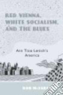 Red Vienna, White Socialism, and the Blues libro in lingua di Mcfarland Rob
