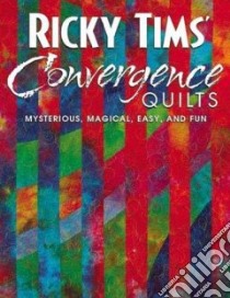Ricky Tims' Convergence Quilts libro in lingua di Tims Ricky