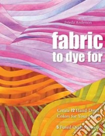Fabric to Dye for libro in lingua di Anderson Frieda