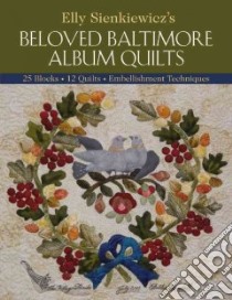 Elly Sienkiewicz's Beloved Baltimore Album Quilts libro in lingua di Sienkiewicz Elly