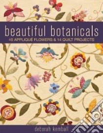 Beautiful Botanicals libro in lingua di Kemball Deborah, Aneloski Liz (EDT), Manibusan Tim (ILT), Carty-Francis Christina (PHT), Pedersen Diane (PHT)