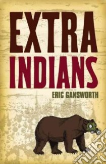Extra Indians libro in lingua di Gansworth Eric