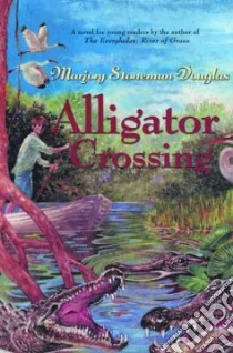 Alligator Crossing libro in lingua di Douglas Marjory Stoneman, Nicholson Trudy H. (ILT)