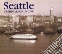 Seattle Then and Now libro in lingua di Collins James Madison