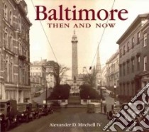 Baltimore Then & Now libro in lingua di Mitchell Alexander D.