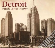 Detroit Then & Now libro in lingua di Gay Cheri Y.