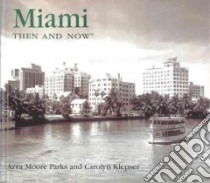 Miami Then & Now libro in lingua di Parks Arva Moore, Klepser Carolyn