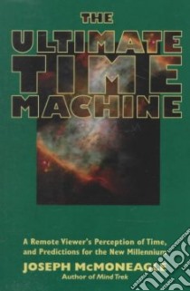 The Ultimate Time Machine libro in lingua di McMoneagle Joseph