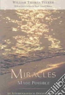 Miracles Made Possible libro in lingua di Tucker William Thomas, Walsch Neale Donald (INT)