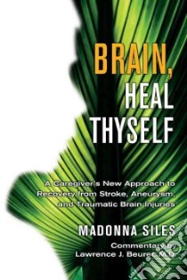 Brain, Heal Thyself libro in lingua di Siles Madonna, Beuret Lawrence J. M.D.