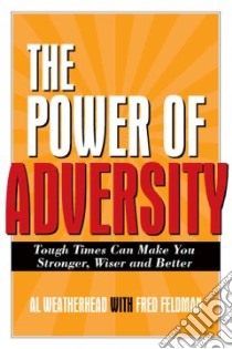 The Power of Adversity libro in lingua di Weatherhead Al, Feldman Fred