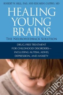 Healing Young Brains libro in lingua di Hill Robert W., Castro Eduardo