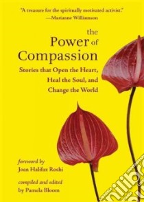 The Power of Compassion libro in lingua di Bloom Pamela (COM), Roshi Joan Halifax (FRW)