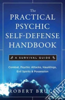 The Practical Psychic Self-defense Handbook libro in lingua di Bruce Robert