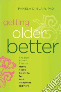 Getting Older Better libro in lingua di Blair Pamela D. Ph.D.