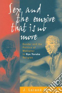 Sex and the Empire That is no More libro in lingua di Matory J. Lorand