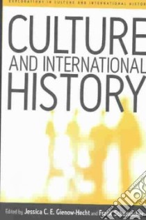 Culture and International History libro in lingua di Gienow-Hecht Jessica C. E. (EDT), Schumacher Frank (EDT)