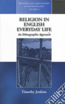 Religion in English Everyday Life libro in lingua di Jenkins Timothy