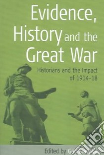 Evidence, History And The Great War libro in lingua di Braybon Gail (EDT)