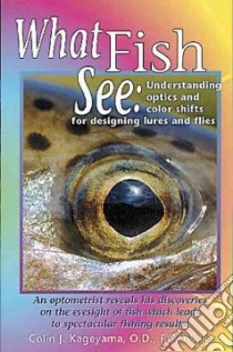 What Fish See libro in lingua di Kageyama Colin J.