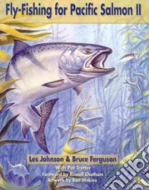 Fly Fishing for Pacific Salmon II libro in lingua di Johnson Les, Ferguson Bruce, Trotter Pat, Jenkins Ron (ILT)