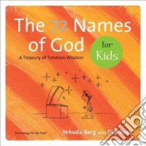 The 72 Names of God for Kids libro in lingua di Berg Yehudah, Ross Dev