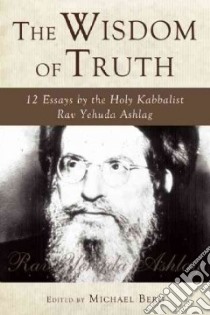 The Wisdom of Truth libro in lingua di Ashlag Rav, Berg Michael (EDT)