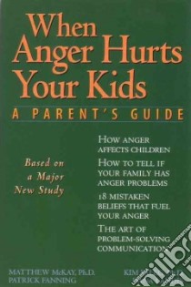 When Anger Hurts Your Kids libro in lingua di McKay Matthew (EDT), Fanning Patrick, Paleg Kim, Landis Dana, McKay Matthew
