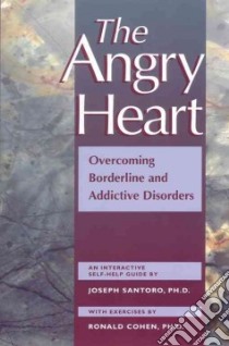 The Angry Heart libro in lingua di Santoro Joseph Ph.D., Cohen Ronald