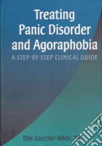 Treating Panic Disorder and Agoraphobia libro in lingua di Zuercher-White Elke