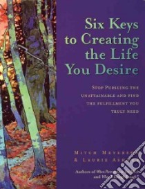 Six Keys to Creating the Life You Desire libro in lingua di Meyerson Mitch, Ashner Laurie