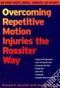 Overcoming Repetitive Motion Injuries the Rossiter Way libro in lingua di Rossiter Richard H., Macdonald Sue