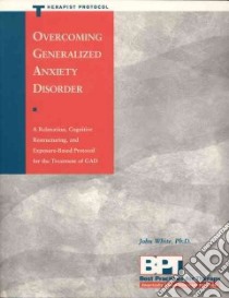 Overcoming Generalized Anxiety Disorder libro in lingua di White John R.