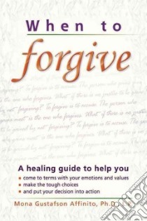 When to Forgive libro in lingua di Affinito Mona Gustafson Ph.D.