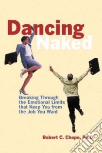 Dancing Naked libro in lingua di Chope Robert C. Ph.D.