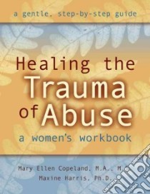 Healing the Trauma of Abuse libro in lingua di Copeland Mary Ellen, Harris Maxine