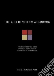 The Assertiveness Workbook libro in lingua di Paterson Randy J. Ph.D.