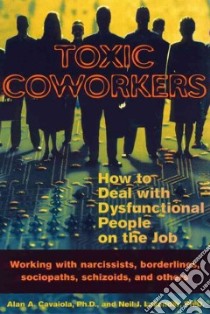 Toxic Coworkers libro in lingua di Cavaiola Alan A., Lavender Neil J. Ph.D.