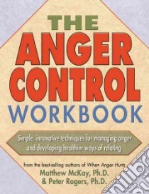 The Anger Control Workbook libro in lingua di McKay Matthew, Rogers Peter D. Ph.D.