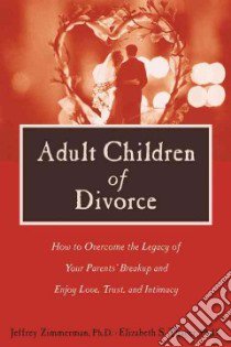Adult Children of Divorce libro in lingua di Zimmerman Jeffrey Ph.D., Thayer Elizabeth S. Ph.D.