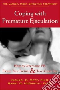 Coping With Premature Ejaculation libro in lingua di Metz Michael E. Ph.D., McCarthy Barry W. Ph.D.