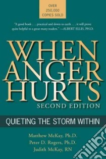 When Anger Hurts libro in lingua di McKay Matthew, Rogers Peter D. Ph.D., McKay Judith