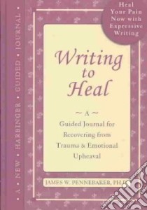 Writing to Heal libro in lingua di Pennebaker James W.