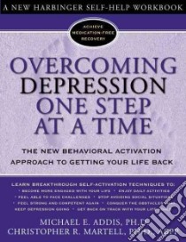 Overcoming Depression One Step at a Time libro in lingua di Addis Michael E. Ph.D., Martell Christopher R.