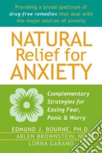 Natural Relief for Anxiety libro in lingua di Bourne Edmund J., Brownstein Arlen, Garano Lorna