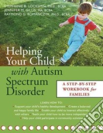 Helping Your Child With Autism Spectrum Disorder libro in lingua di Lockshin Stephanie B. Ph.D., Gillis Jennifer M., Romanczyk Raymond G.