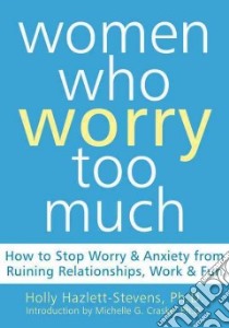 Women Who Worry Too Much libro in lingua di Hazlett-Stevens Holly, Craske Michelle G. (INT)